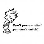 Can't pee on what you can't catch, decals stickers